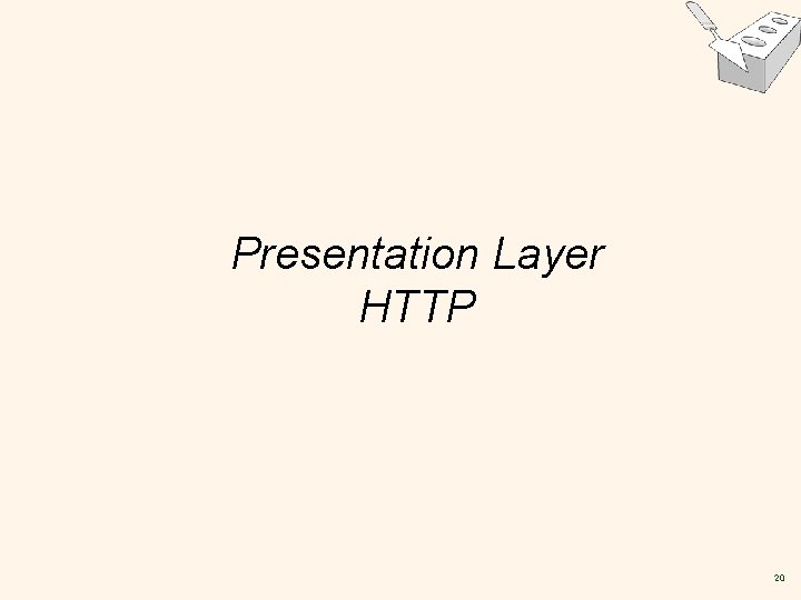 Presentation Layer HTTP 20 