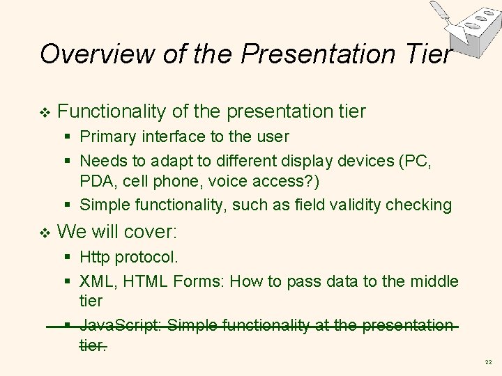 Overview of the Presentation Tier v Functionality of the presentation tier § Primary interface