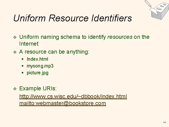 Uniform Resource Identifiers v v Uniform naming schema to identify resources on the Internet