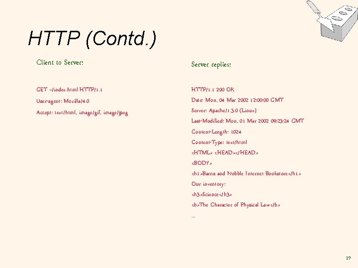 HTTP (Contd. ) Client to Server: Server replies: GET ~/index. html HTTP/1. 1 User-agent: