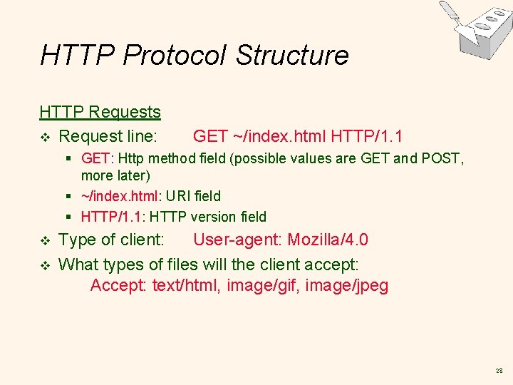 HTTP Protocol Structure HTTP Requests v Request line: GET ~/index. html HTTP/1. 1 §