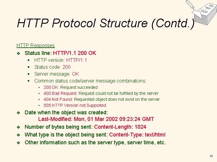 HTTP Protocol Structure (Contd. ) HTTP Responses v Status line: HTTP/1. 1 200 OK