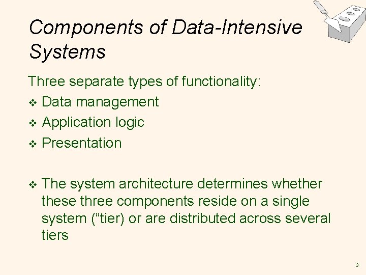 Components of Data-Intensive Systems Three separate types of functionality: v Data management v Application