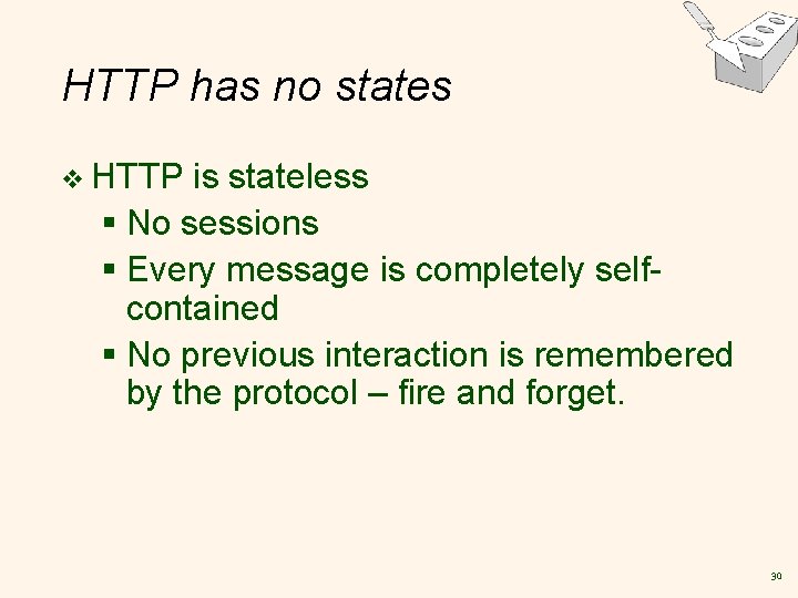HTTP has no states v HTTP is stateless § No sessions § Every message