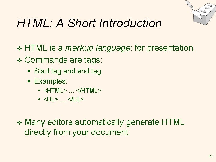 HTML: A Short Introduction HTML is a markup language: for presentation. v Commands are