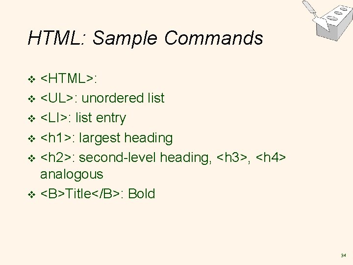 HTML: Sample Commands <HTML>: v <UL>: unordered list v <LI>: list entry v <h