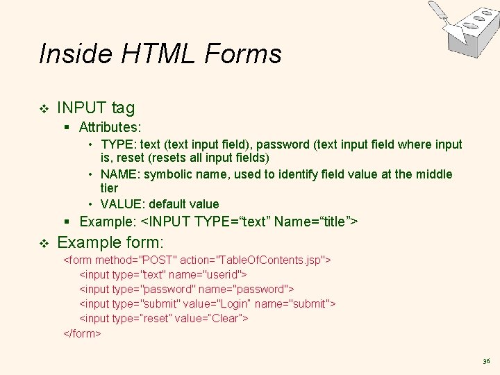 Inside HTML Forms v INPUT tag § Attributes: • TYPE: text (text input field),