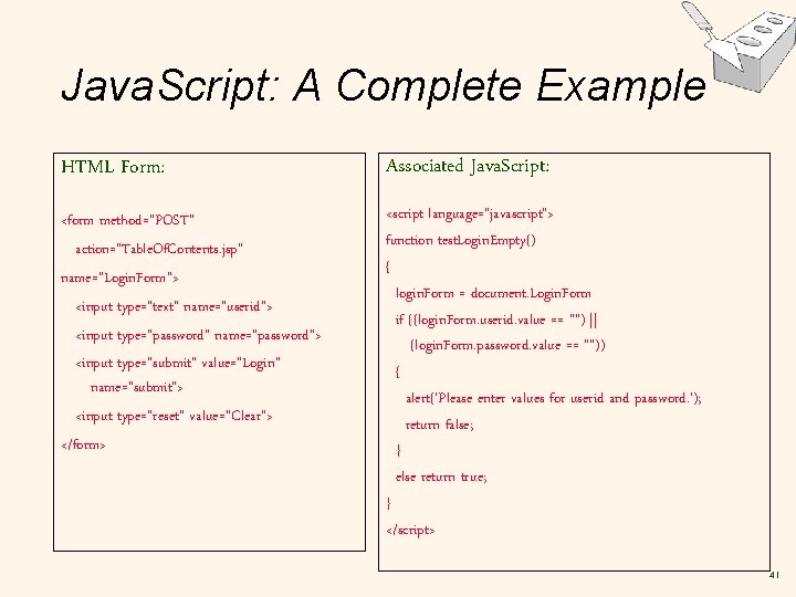 Java. Script: A Complete Example HTML Form: Associated Java. Script: <form method="POST“ action="Table. Of.