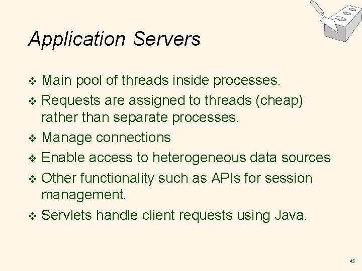 Application Servers Main pool of threads inside processes. v Requests are assigned to threads