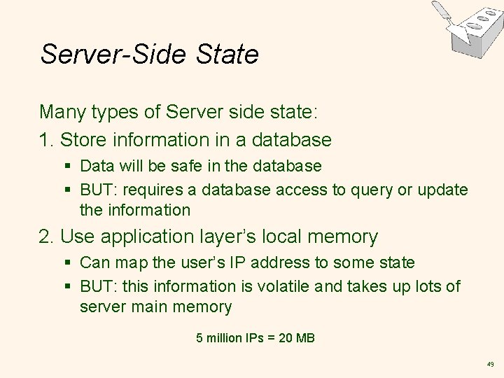 Server-Side State Many types of Server side state: 1. Store information in a database
