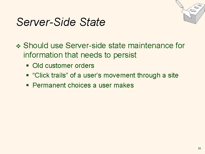 Server-Side State v Should use Server-side state maintenance for information that needs to persist
