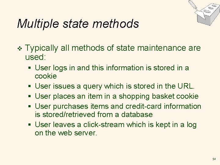 Multiple state methods v Typically all methods of state maintenance are used: § User