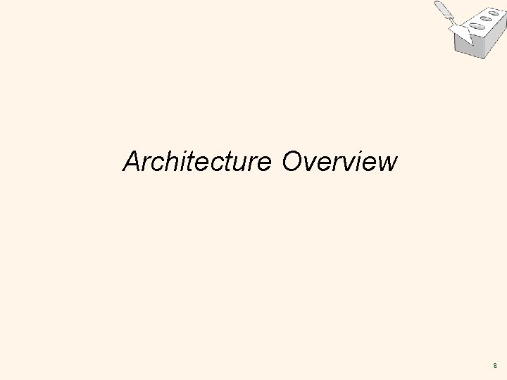 Architecture Overview 8 