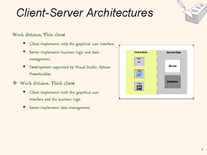 Client-Server Architectures Work division: Thin client § Client implements only the graphical user interface