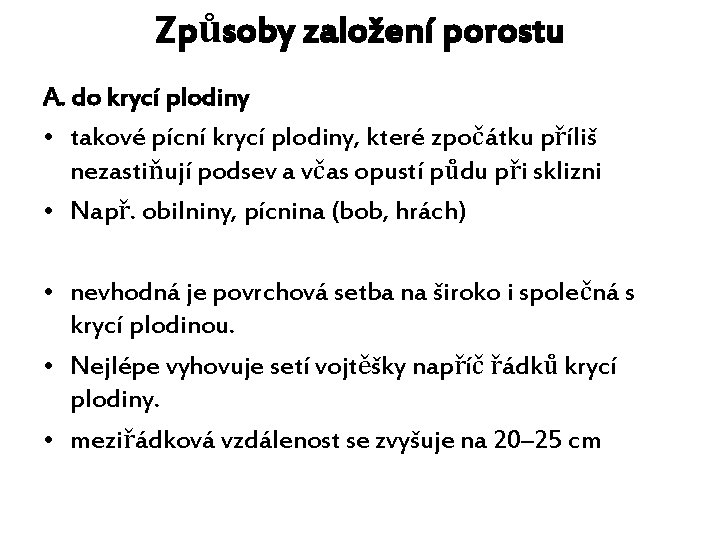 Způsoby založení porostu A. do krycí plodiny • takové pícní krycí plodiny, které zpočátku