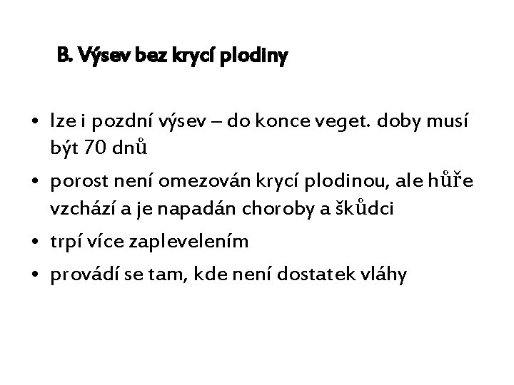 B. Výsev bez krycí plodiny • lze i pozdní výsev – do konce veget.