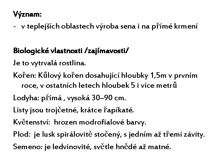 Význam: - v teplejších oblastech výroba sena i na přímé krmení Biologické vlastnosti /zajímavosti/