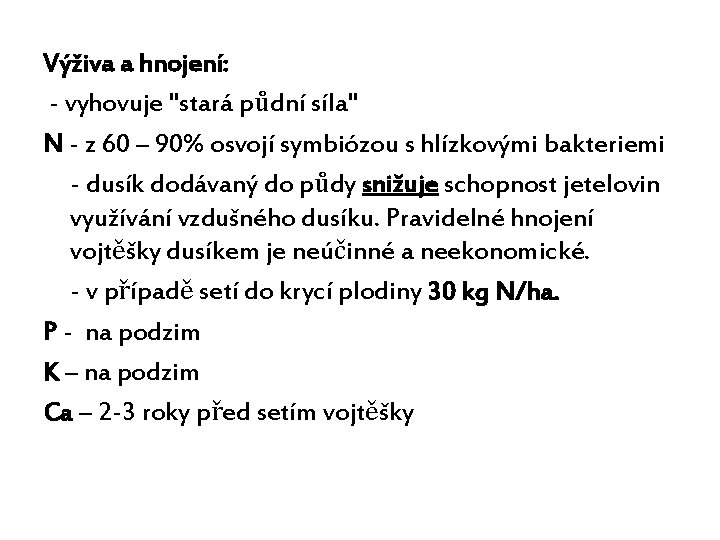 Výživa a hnojení: - vyhovuje "stará půdní síla" N - z 60 – 90%
