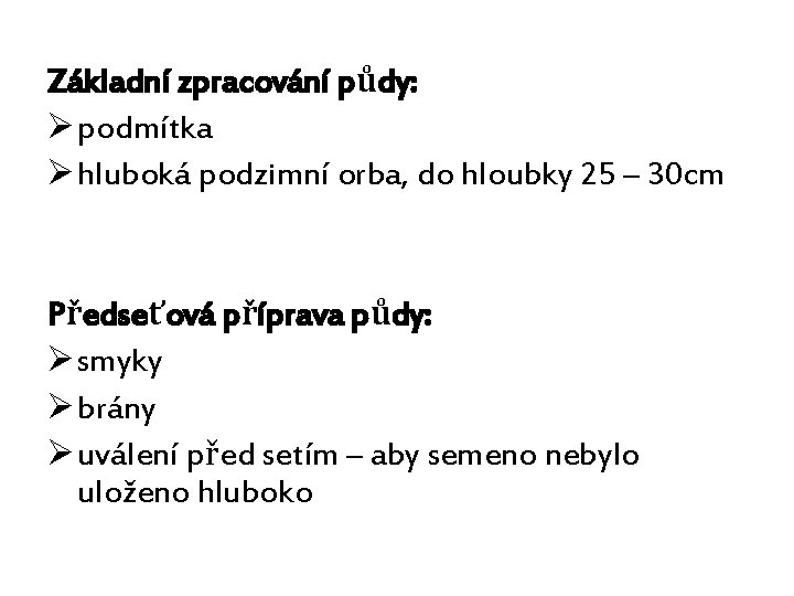 Základní zpracování půdy: Ø podmítka Ø hluboká podzimní orba, do hloubky 25 – 30