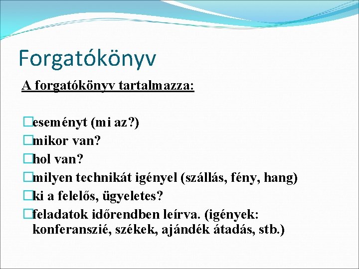 Forgatókönyv A forgatókönyv tartalmazza: �eseményt (mi az? ) �mikor van? �hol van? �milyen technikát