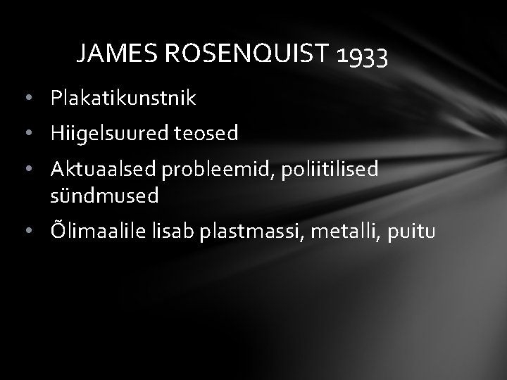 JAMES ROSENQUIST 1933 • Plakatikunstnik • Hiigelsuured teosed • Aktuaalsed probleemid, poliitilised sündmused •