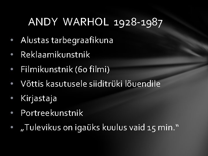 ANDY WARHOL 1928 -1987 • Alustas tarbegraafikuna • Reklaamikunstnik • Filmikunstnik (60 filmi) •