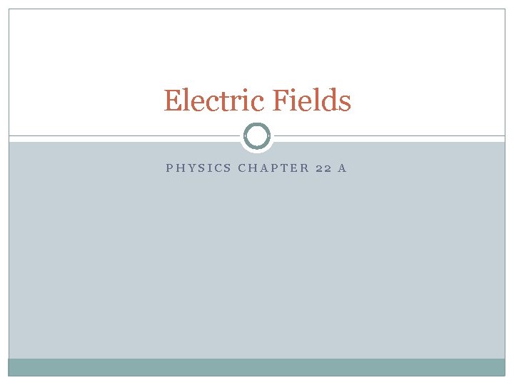 Electric Fields PHYSICS CHAPTER 22 A 