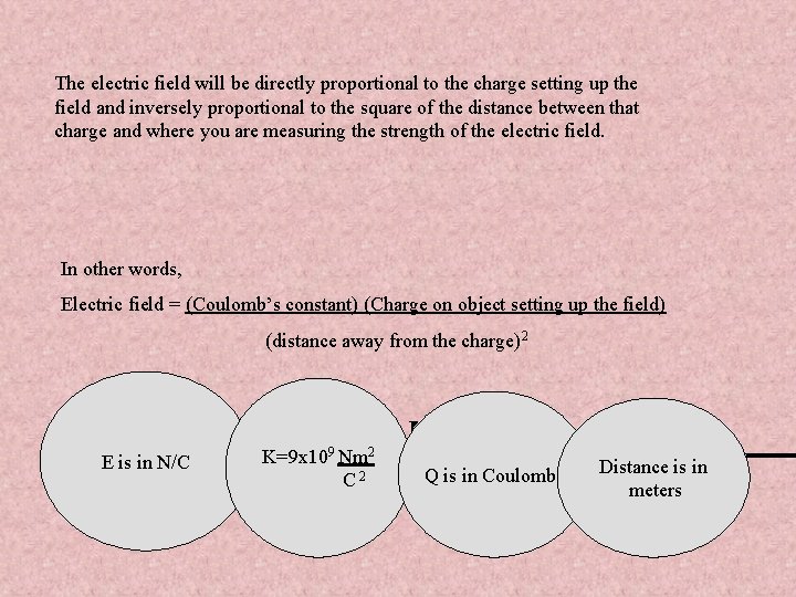 The electric field will be directly proportional to the charge setting up the field