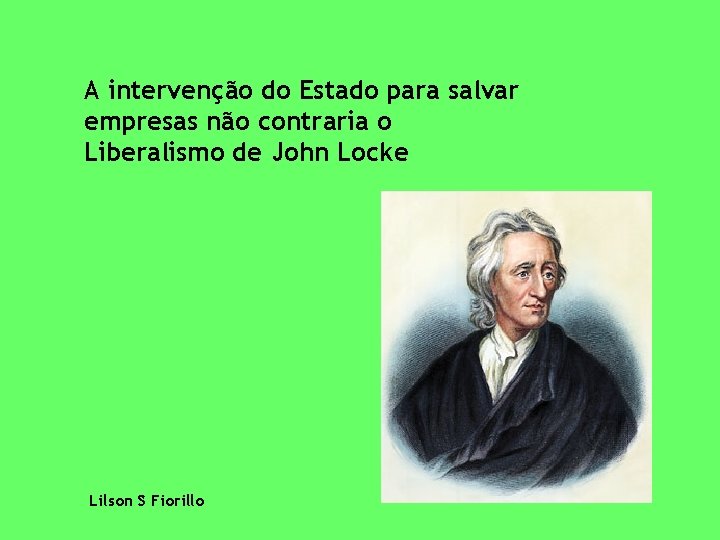 A intervenção do Estado para salvar empresas não contraria o Liberalismo de John Locke