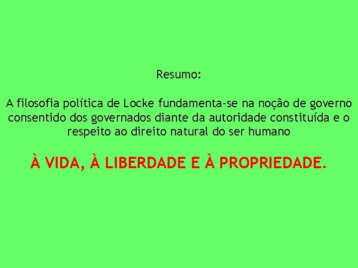 Resumo: A filosofia política de Locke fundamenta-se na noção de governo consentido dos governados