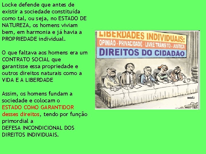 Locke defende que antes de existir a sociedade constituída como tal, ou seja, no