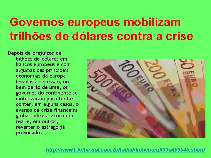 Governos europeus mobilizam trilhões de dólares contra a crise Depois de prejuízos de bilhões