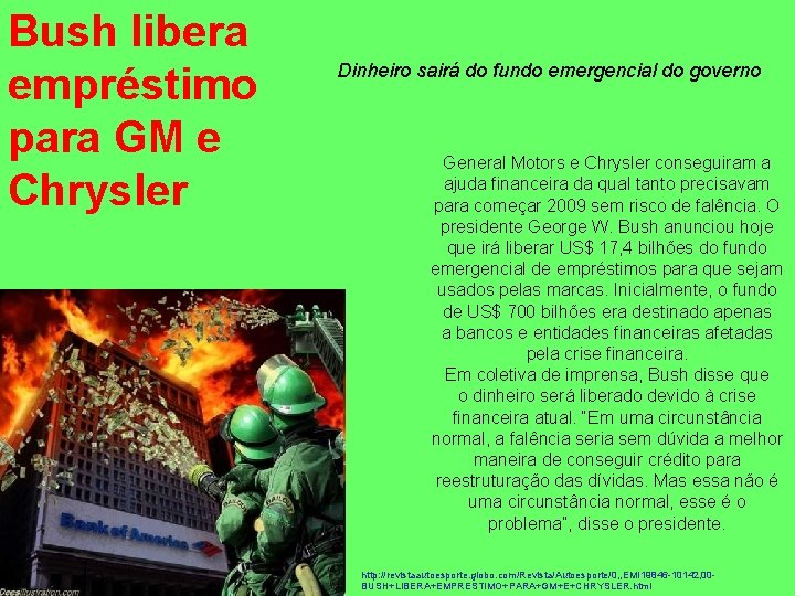 Bush libera empréstimo para GM e Chrysler Dinheiro sairá do fundo emergencial do governo