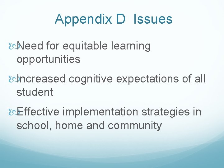 Appendix D Issues Need for equitable learning opportunities Increased cognitive expectations of all student