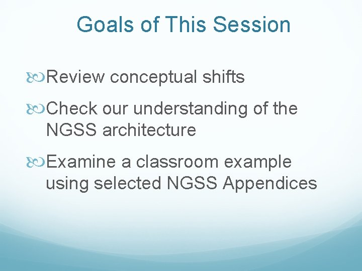 Goals of This Session Review conceptual shifts Check our understanding of the NGSS architecture
