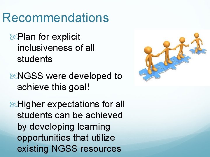 Recommendations Plan for explicit inclusiveness of all students NGSS were developed to achieve this