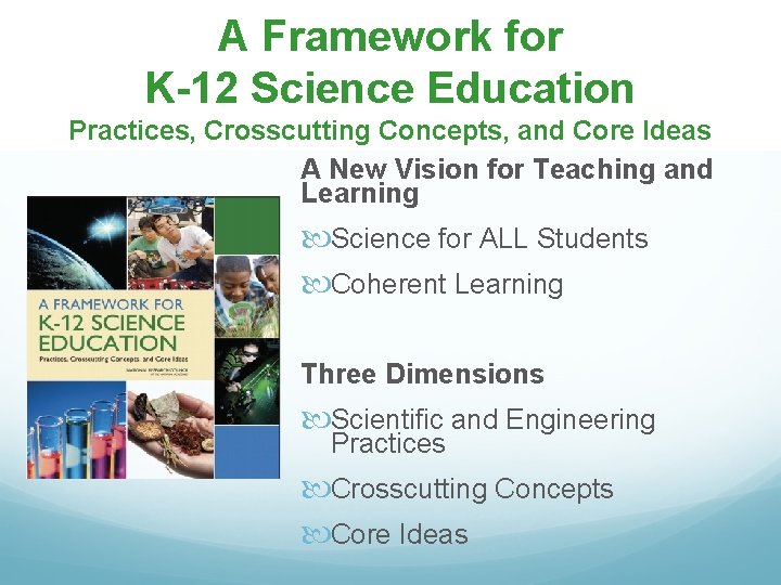 A Framework for K-12 Science Education Practices, Crosscutting Concepts, and Core Ideas A New