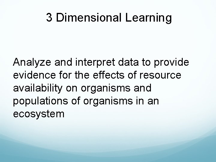 3 Dimensional Learning Analyze and interpret data to provide evidence for the effects of