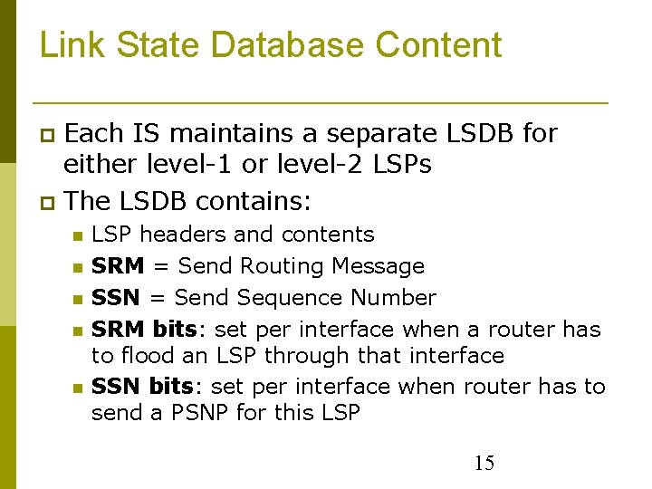 Link State Database Content Each IS maintains a separate LSDB for either level-1 or