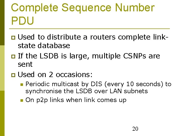 Complete Sequence Number PDU Used to distribute a routers complete linkstate database If the