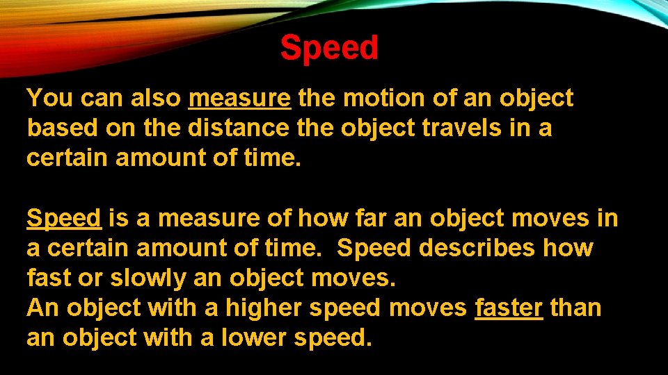 Speed You can also measure the motion of an object based on the distance