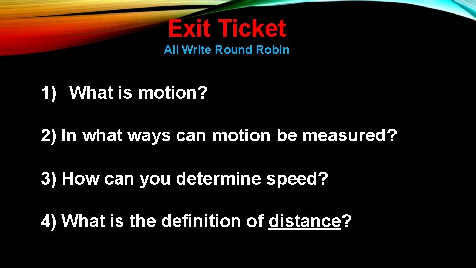 Exit Ticket All Write Round Robin 1) What is motion? 2) In what ways