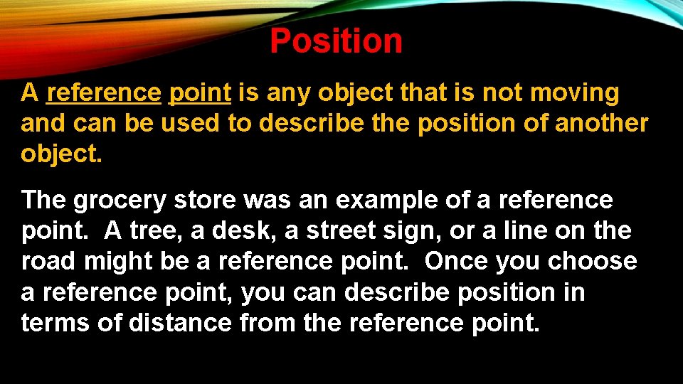 Position A reference point is any object that is not moving and can be