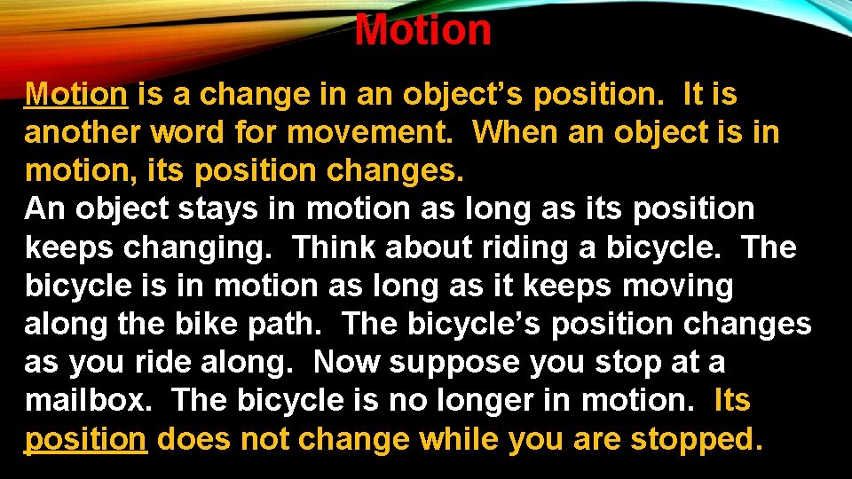 Motion is a change in an object’s position. It is another word for movement.