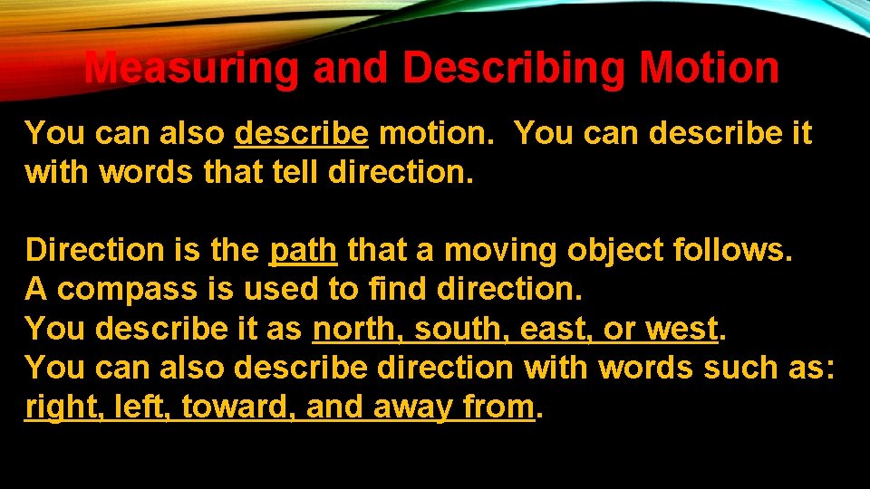 Measuring and Describing Motion You can also describe motion. You can describe it with