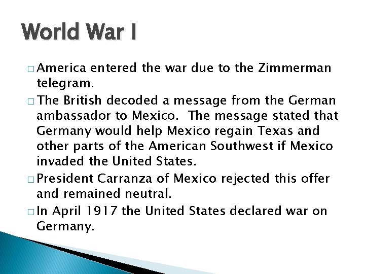 World War I � America entered the war due to the Zimmerman telegram. �