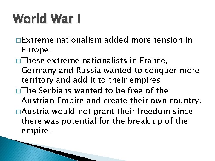 World War I � Extreme nationalism added more tension in Europe. � These extreme