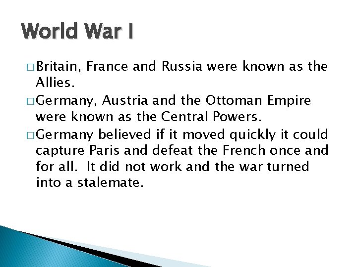 World War I � Britain, France and Russia were known as the Allies. �