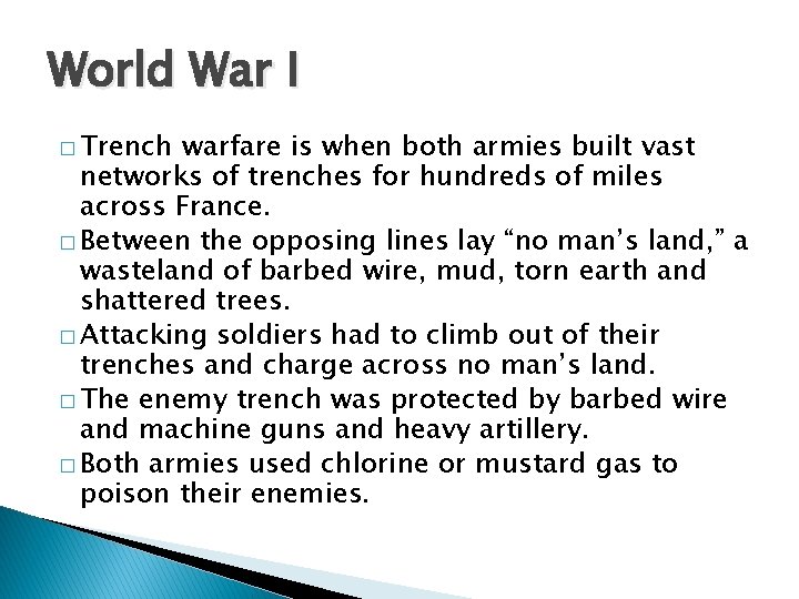 World War I � Trench warfare is when both armies built vast networks of