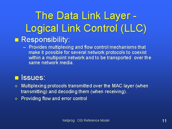 The Data Link Layer Logical Link Control (LLC) n Responsibility: – Provides multiplexing and